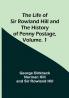 The Life of Sir Rowland Hill and the History of Penny Postage| Volume. 1