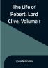 The Life of Robert Lord Clive| Volume 1 : Collected from the Family Papers Communicated by the Earl of Powis