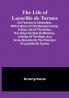 The Life of Lazarillo de Tormes: His Fortunes & Adversities:  with a Notice of the Mendoza Family a Short Life of the Author Don Diego Hurtado De Mendoza a Notice of the Work and Some Remarks on the Character of Lazarillo de Tormes