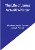 The Life of James McNeill Whistler