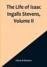 The Life of Isaac Ingalls Stevens| Volume II