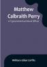 Matthew Calbraith Perry: A Typical American Naval Officer