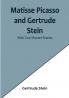 Matisse Picasso and Gertrude Stein:  With Two Shorter Stories