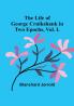 The Life of George Cruikshank in Two Epochs|  Vol. I.