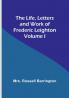 The Life Letters and Work of Frederic Leighton| Volume I
