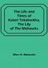 The Life and Times of Kateri Tekakwitha the Lily of the Mohawks