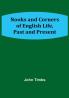 Nooks and Corners of English Life Past and Present