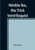 Nimble Ike the Trick Ventriloquist: A Rousing Tale of Fun and Frolic