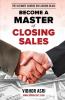 BECOME A MASTER OF CLOSING SALES