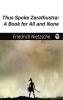 Thus Spoke Zarathustra: A Book for All and None