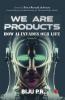 WE ARE PRODUCTS: How AI Invades our Life