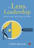The Lens of Leadership : Be the Leaders the Others Want to Follow