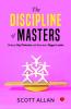 The Discipline of Masters : Destroy Big Obstacles and Become a Bigger Leader