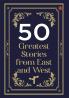 50 Greatest Stories from East and West