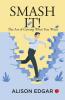 Smash It! : The Art of Getting What You Want