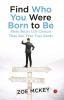Find Who You Were Born To Be: Make Better Life Choices Than Suit Your True Needs