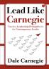 LEAD LIKE CARNEGIE  TIMELESS LEADERSHIP PRINCIPLES FOR THE CONTEMPORARY LEADER