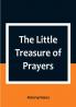 The Little Treasure of Prayers: Being a Translation of the Epitome from the German Larger Treasure of Prayers [Gebets-Schatz] of the Evangelical Lutheran Church