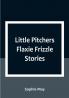 Little Pitchers Flaxie Frizzle Stories