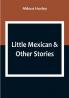Little Mexican & Other Stories