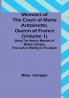 Memoirs of the Court of Marie Antoinette Queen of France (Volume 1): Being the Historic Memoirs of Madam Campan First Lady in Waiting to the Queen