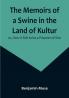The Memoirs of a Swine in the Land of Kultur: or How it Felt to be a Prisoner of War