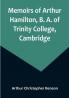 Memoirs of Arthur Hamilton B. A. of Trinity College Cambridge; Extracted from His Letters and Diaries with Reminiscences of His Conversation by His Friend Christopher Carr of the Same College
