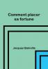 Comment placer sa fortune
