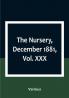 The Nursery December 1881|Vol. XXX