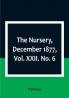 The Nursery December 1877|Vol. XXII. No. 6
