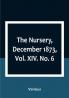 The Nursery December 1873|Vol. XIV. No. 6