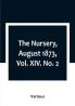 The Nursery August 1873|Vol. XIV. No. 2