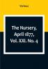 The Nursery April 1877|Vol. XXI. No. 4
