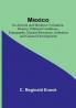 Mexico: Its Ancient and Modern Civilisation History Political Conditions Topography Natural Resources Industries and General Development