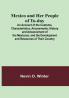 Mexico and Her People of To-day: An Account of the Customs Characteristics Amusements History and Advancement of the Mexicans and the Development and Resources of Their Country