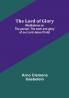 The Lord of Glory: Meditations on the person the work and glory of our Lord Jesus Christ