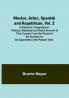 Mexico Aztec Spanish and Republican|Vol. 2; A Historical Geographical Political Statistical and Social Account of That Country From the Period ... by the Spaniards to the Present Time.