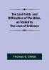 The Lost Faith and Difficulties of the Bible as Tested by the Laws of Evidence