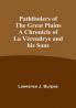 Pathfinders of the Great Plains A Chronicle of La Verendrye and his Sons