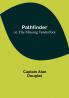 Pathfinder; or The Missing Tenderfoot
