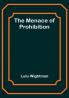 The Menace of Prohibition
