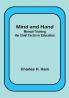 Mind and Hand: Manual Training the Chief Factor in Education