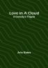 Love in a Cloud: A Comedy in Filigree