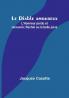 Le Diable amoureux; L'Honneur perdu et recouvré; Rachel ou la belle juive