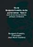 Vie de Benjamin Franklin écrite par lui-même - Tome 2); suivie de ses oeuvres morales politiques et littéraires