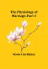 The Physiology of Marriage|Part 3