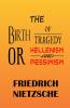 The Birth of Tragedy or Hellenism and Pessimism
