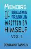 Memoirs of Benjamin Franklin; Written by Himself Vol II