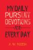 My Daily Pursuit -DEVOTIONS FOR EVERY DAY