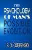 THE PSYCHOLOGY OF MAN'S POSSIBLE EVOLUTION